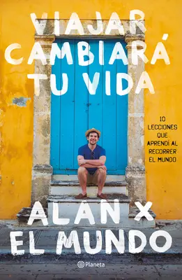 Viajar Cambiar Tu Vida : Alan X El Mundo - Viajar Cambiar Tu Vida: Alan X El Mundo