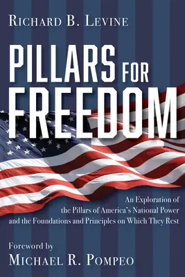 Les piliers de la liberté : Une exploration des piliers de la puissance nationale de l'Amérique et des fondements et principes sur lesquels ils reposent - Pillars for Freedom: An Exploration of the Pillars of America's National Power and the Foundations and Principles on Which They Rest