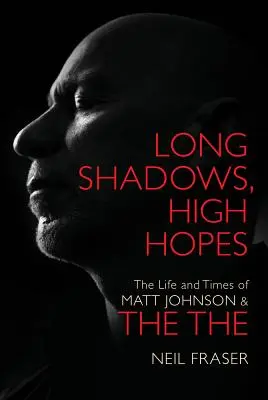 Long Shadows, High Hopes - La vie et l'époque de Matt Johnson & The The - Long Shadows, High Hopes - The Life and Times of Matt Johnson & The The