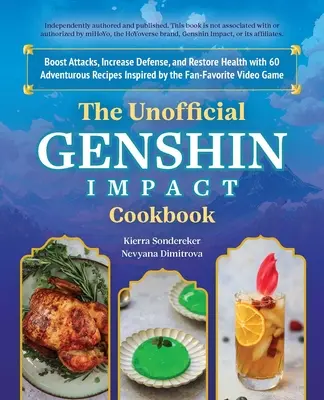 Le livre de cuisine non officiel de l'impact Genshin : Boostez vos attaques, augmentez votre défense et restaurez votre santé grâce à 60 recettes aventureuses inspirées de l'émission préférée des fans. - The Unofficial Genshin Impact Cookbook: Boost Attacks, Increase Defense, and Restore Your Health with 60 Adventurous Recipes Inspired by the Fan-Favor