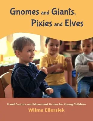 Gnomes et Géants, Pixies et Elfes : Jeux de gestes et de mouvements pour les jeunes enfants - Gnomes and Giants, Pixies and Elves: Hand Gesture and Movement Games for Young Children