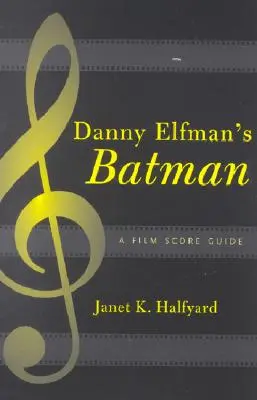 Batman de Danny Elfman : Guide de la musique de film - Danny Elfman's Batman: A Film Score Guide