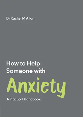 Comment aider une personne souffrant d'anxiété : Un manuel pratique - How to Help Someone with Anxiety: A Practical Handbook