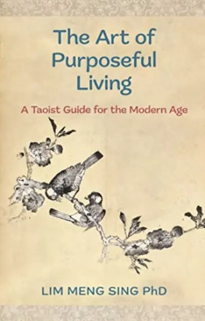 Art of Purposeful Living - Un guide taoïste pour l'ère moderne - Art Of Purposeful Living - A Taoist Guide For The Modern Age