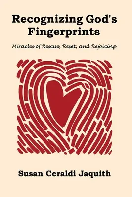 Reconnaître les empreintes digitales de Dieu : Miracles de sauvetage, de réinitialisation et de réjouissance - Recognizing God's Fingerprints: Miracles of Rescue, Reset and Rejoicing