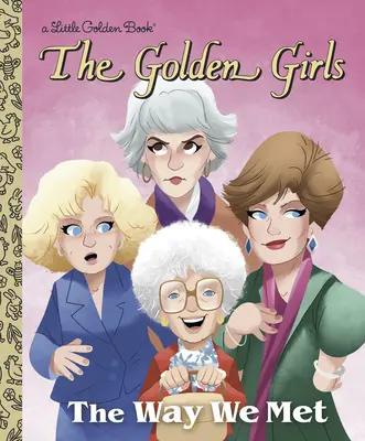 La façon dont nous nous sommes rencontrés (les Golden Girls) - The Way We Met (the Golden Girls)