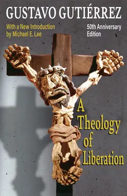Une théologie de la libération : History, Politics, and Salvation 50th Anniversary Edition with New Introduction by Michael E. Lee) - A Theology of Liberation: History, Politics, and Salvation 50th Anniversary Edition with New Introduction by Michael E. Lee)