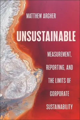 L'insoutenable : Les mesures, les rapports et les limites de la durabilité des entreprises - Unsustainable: Measurement, Reporting, and the Limits of Corporate Sustainability