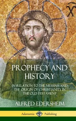 Prophétie et histoire : En relation avec le Messie et l'origine du christianisme dans l'Ancien Testament (Hardcover) - Prophecy and History: In Relation to the Messiah and the Origin of Christianity in the Old Testament (Hardcover)