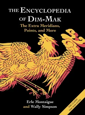 L'Encyclopédie du Dim-Mak : Les méridiens supplémentaires, les points et plus encore - The Encyclopedia of Dim-Mak: The Extra Meridians, Points, and More