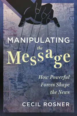 Manipuler le message : Comment des forces puissantes façonnent l'actualité - Manipulating the Message: How Powerful Forces Shape the News