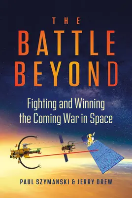 La bataille de l'au-delà : Combattre et gagner la future guerre de l'espace - The Battle Beyond: Fighting and Winning the Coming War in Space