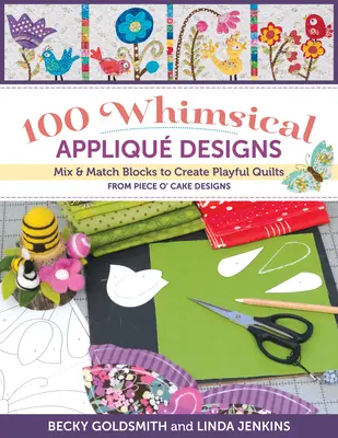 100 Appliques fantaisistes : Mélangez et associez les blocs pour créer des quilts ludiques de Piece O' Cake Designs - 100 Whimsical Applique Designs: Mix & Match Blocks to Create Playful Quilts from Piece O' Cake Designs