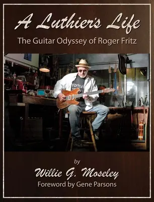 La vie d'un luthier : L'odyssée de la guitare de Roger Fritz - A Luthier's Life: The Guitar Odyssey of Roger Fritz