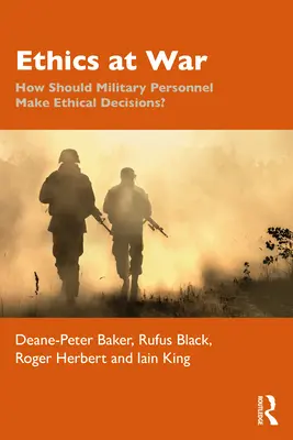 L'éthique en guerre : comment le personnel militaire doit-il prendre des décisions éthiques ? - Ethics at War: How Should Military Personnel Make Ethical Decisions?