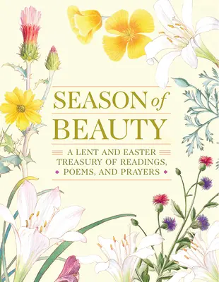 La saison de la beauté : Un grand amour : un trésor de lectures, de poèmes et de prières pour l'Avent et Noël - Season of Beauty: A Lent and Easter Treasury of Readings, Poems, and Prayers