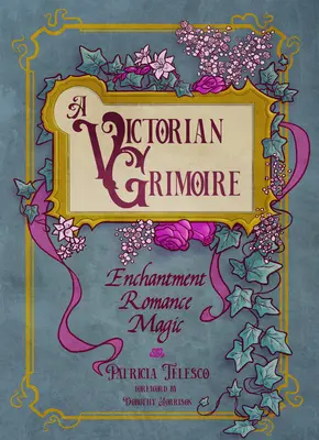 Un grimoire victorien : enchantement, romance, magie - A Victorian Grimoire: Enchantment, Romance, Magic