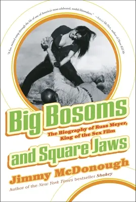 Gros seins et mâchoires carrées : la biographie de Russ Meyer, roi du film sexuel - Big Bosoms and Square Jaws: The Biography of Russ Meyer, King of the Sex Film