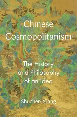 Le cosmopolitisme chinois : L'histoire et la philosophie d'une idée - Chinese Cosmopolitanism: The History and Philosophy of an Idea