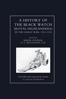 HISTOIRE DU BLACK WATCH DANS LA GRANDE GUERRE 1914-1918 Volume 1 - HISTORY OF THE BLACK WATCH IN THE GREAT WAR 1914-1918 Volume One