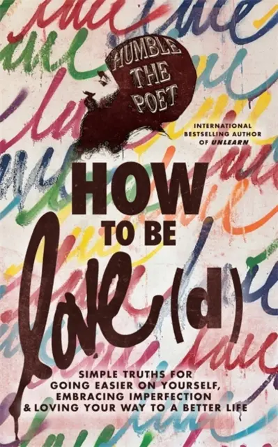 How to Be Love(d) - Simple Truths for Going Easier on Yourself, Embracing Imperfection & Loving Your Way to a Better Life (Comment être amoureux) - Des vérités simples pour être plus facile avec soi-même, accepter l'imperfection et aimer son chemin vers une vie meilleure) - How to Be Love(d) - Simple Truths for Going Easier on Yourself, Embracing Imperfection & Loving Your Way to a Better Life