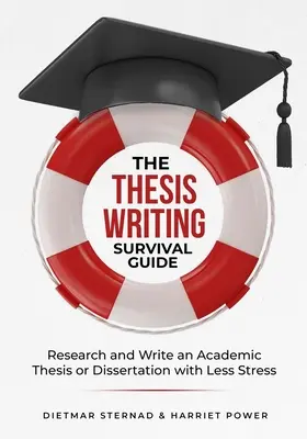 Guide de survie de la rédaction de thèse : Recherche et rédaction d'une thèse académique avec moins de stress - The Thesis Writing Survival Guide: Research and Write an Academic Thesis with Less Stress