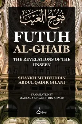 Futuh Al Ghaib : Les révélations de l'invisible - Futuh Al Ghaib: The Revelations of the Unseen