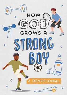 Comment Dieu fait grandir un garçon fort : Une dévotion - How God Grows a Strong Boy: A Devotional