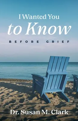 Je voulais que tu saches : Avant le deuil - I Wanted You to Know: Before Grief