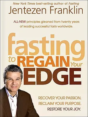 The Fasting Edge : Retrouvez votre passion. Retrouvez votre rêve. Restaurez votre joie - The Fasting Edge: Recover Your Passion. Recapture Your Dream. Restore Your Joy