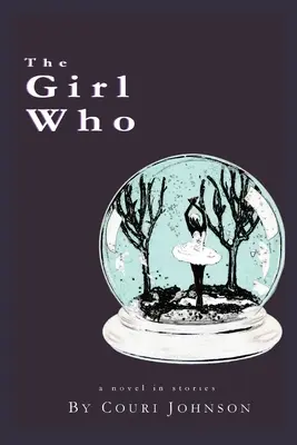 La fille qui : Un roman en histoires : Un roman en histoires - The Girl Who: A Novel in Stories: A Novel in Stories