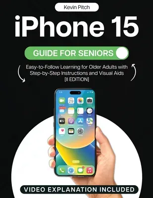 Guide iPhone 15 pour les seniors : L'apprentissage facile pour les personnes âgées avec des instructions pas à pas et des aides visuelles [II EDITION]. - iPhone 15 Guide for Seniors: Easy-to-Follow Learning for Older Adults with Step-by-Step Instructions and Visual Aids [II EDITION]