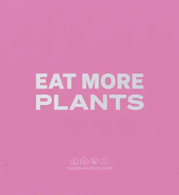 Daniel Humm : Manger plus de plantes : Le journal d'un chef - Daniel Humm: Eat More Plants: A Chef's Journal