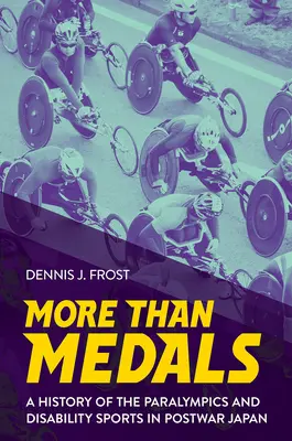 Plus que des médailles : Une histoire des Jeux paralympiques et des sports pour handicapés dans le Japon de l'après-guerre - More Than Medals: A History of the Paralympics and Disability Sports in Postwar Japan