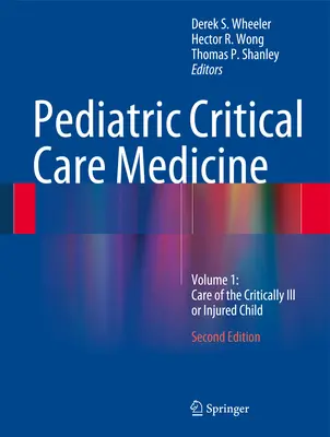 Médecine des soins intensifs pédiatriques : Volume 1 : Soins de l'enfant gravement malade ou blessé - Pediatric Critical Care Medicine: Volume 1: Care of the Critically Ill or Injured Child