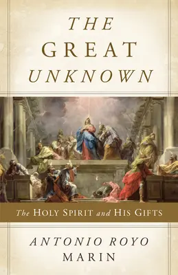 Le grand inconnu : le Saint-Esprit et ses dons - The Great Unknown: The Holy Spirit and His Gifts