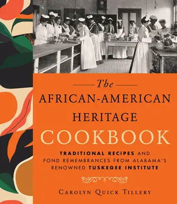 Livre de cuisine du patrimoine afro-américain : Recettes traditionnelles et souvenirs du célèbre institut Tuskegee de l'Alabama - African-American Heritage Cookbook: Traditional Recipes and Fond Remembrances from Alabama's Renowned Tuskegee Institute