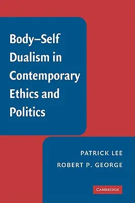 Le dualisme corps-soi dans l'éthique et la politique contemporaines - Body-Self Dualism in Contemporary Ethics and Politics