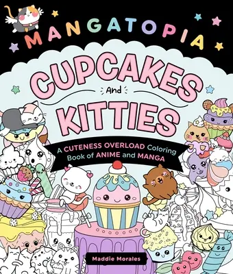 Mangatopia : Cupcakes and Kitties : Un livre de coloriage d'Anime et de Manga à la beauté exacerbée - Mangatopia: Cupcakes and Kitties: A Cuteness Overload Coloring Book of Anime and Manga