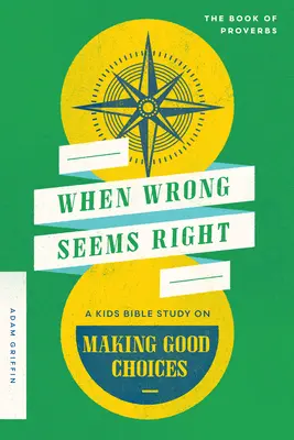 Quand le mal semble bien : Une étude biblique pour enfants sur les bons choix - When Wrong Seems Right: A Kids Bible Study on Making Good Choices