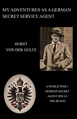 Mes aventures en tant qu'agent des services secrets allemands (Première Guerre mondiale) - My Adventures as a German Secret Service Agent (Ww1)