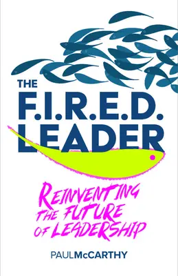Le leader congédié : Réinventer l'avenir du leadership - The Fired Leader: Reinventing the Future of Leadership
