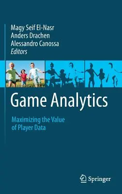 Game Analytics : Maximiser la valeur des données des joueurs - Game Analytics: Maximizing the Value of Player Data