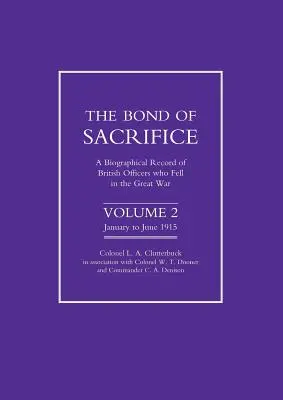 Bond of Sacrifice : Vol 2 . une notice biographique des officiers britanniques tombés au champ d'honneur pendant la Grande Guerre - Bond of Sacrifice: Vol 2 . a Biographical Record of British Officers Who Fell in the Great War
