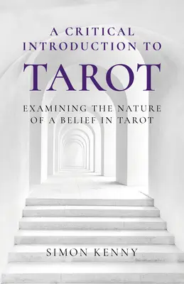 Une introduction critique au Tarot : Examen de la nature d'une croyance dans le Tarot - A Critical Introduction to Tarot: Examining the Nature of a Belief in Tarot