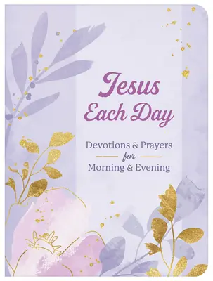Jésus chaque jour - Devotions et prières pour le matin et le soir - Jesus Each Day Devotions & Prayers for Morning & Evening