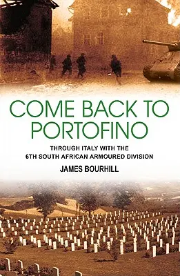 Come Back to Portofino - A travers l'Italie avec la 6e division blindée sud-africaine - Come Back to Portofino - Through Italy with the 6th South African Armoured Division