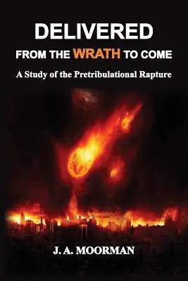 Délivrés de la colère à venir : une étude de l'enlèvement pré-tribulatif - Delivered From the Wrath to Come: A Study of the Pretribulational Rapture