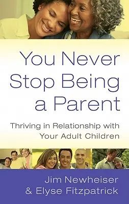 On ne cesse jamais d'être parent : S'épanouir dans la relation avec ses enfants adultes - You Never Stop Being a Parent: Thriving in Relationship with Your Adult Children