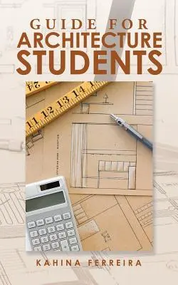 Guide de l'étudiant en architecture - Guide for Architecture Students